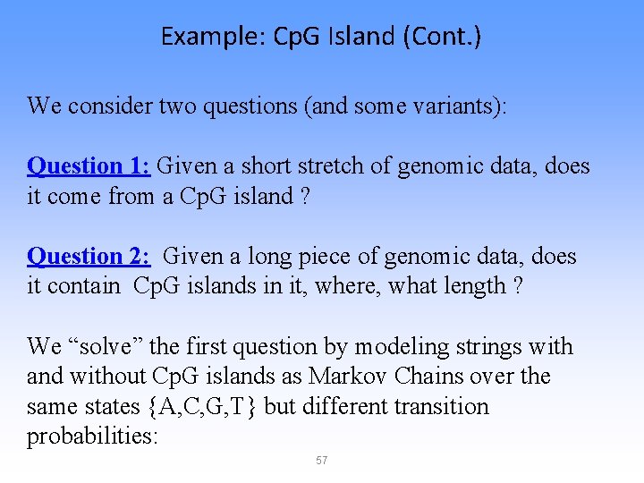 Example: Cp. G Island (Cont. ) We consider two questions (and some variants): Question