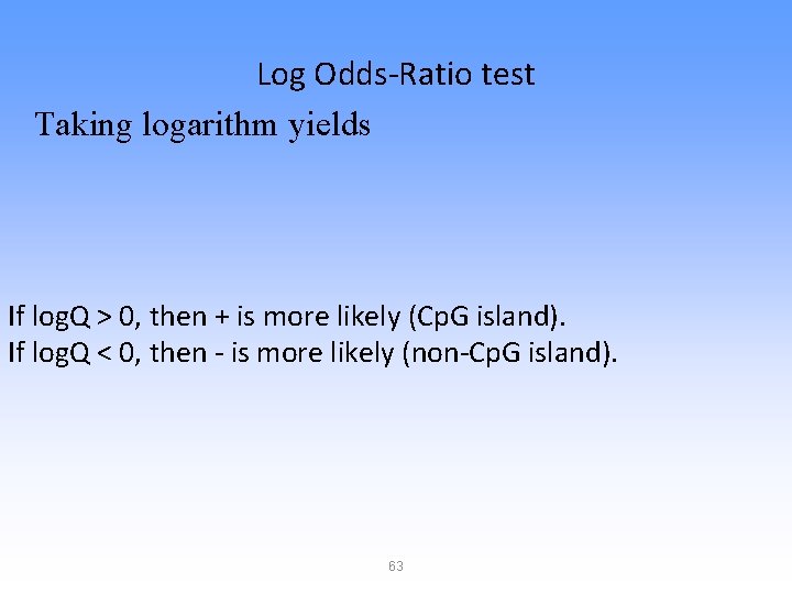 Log Odds-Ratio test Taking logarithm yields If log. Q > 0, then + is