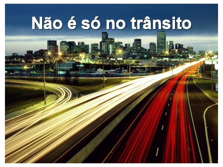 Não é só no trânsito 