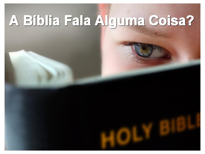 A Bíblia Fala Alguma Coisa? 