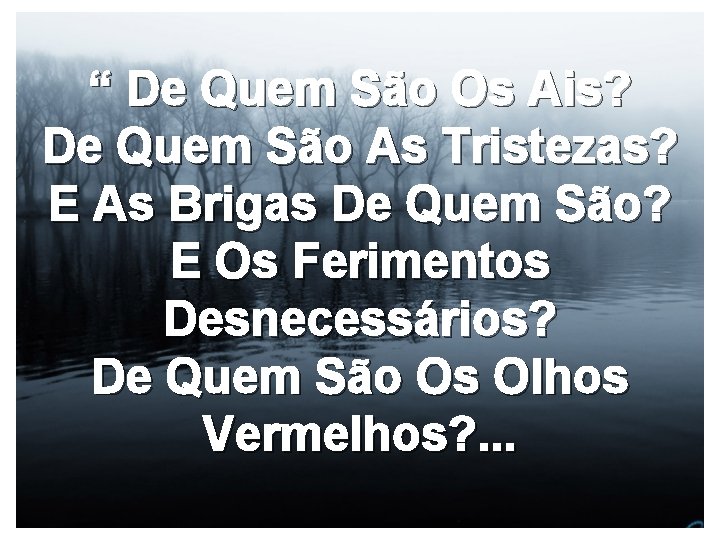 “ De Quem São Os Ais? De Quem São As Tristezas? E As Brigas