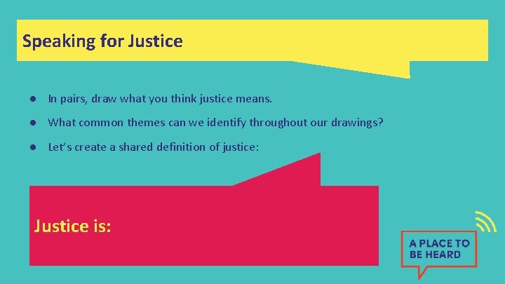 Speaking for Justice ● In pairs, draw what you think justice means. ● What
