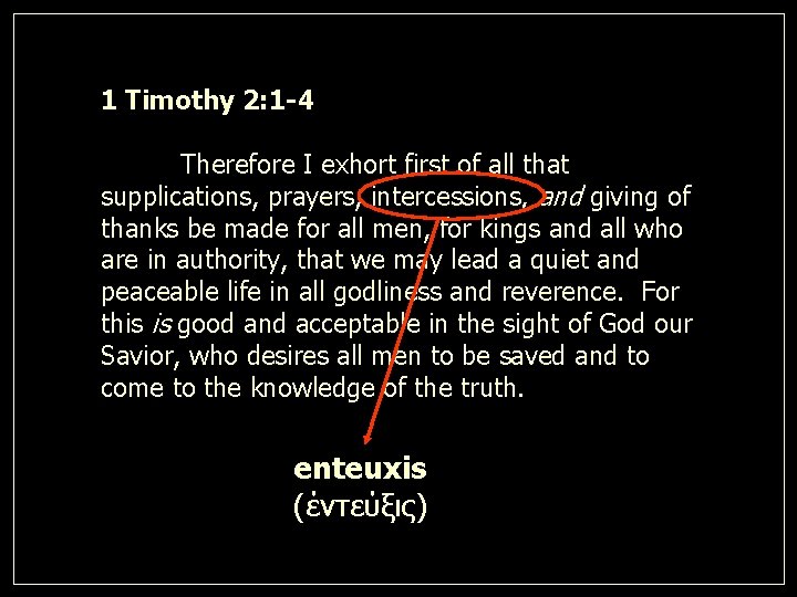 1 Timothy 2: 1 -4 Therefore I exhort first of all that supplications, prayers,