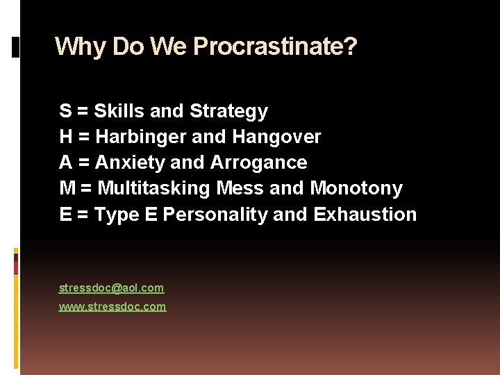 Why Do We Procrastinate? S = Skills and Strategy H = Harbinger and Hangover