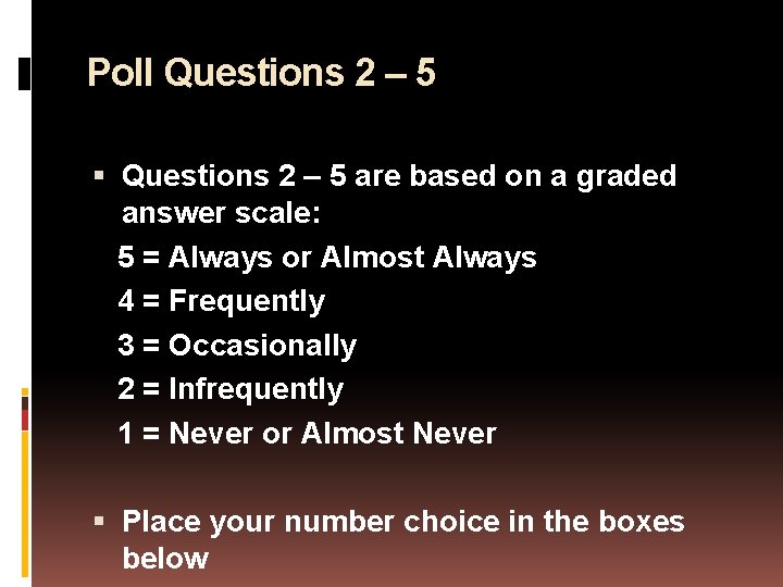 Poll Questions 2 – 5 are based on a graded answer scale: 5 =