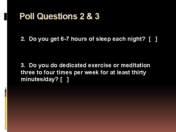 Poll Questions 2 & 3 2. Do you get 6 -7 hours of sleep