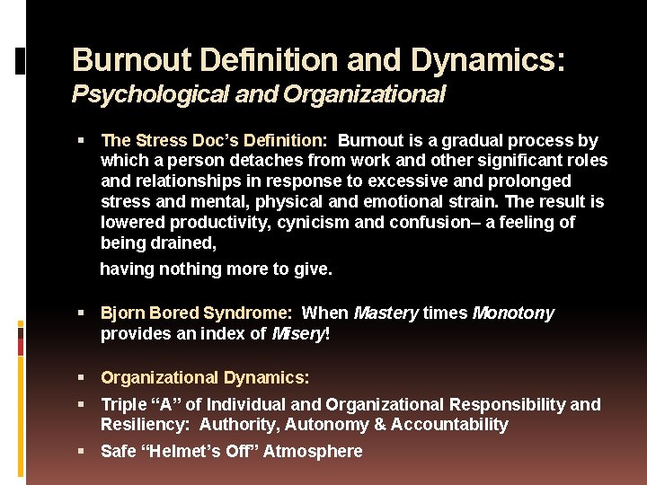 Burnout Definition and Dynamics: Psychological and Organizational The Stress Doc’s Definition: Burnout is a