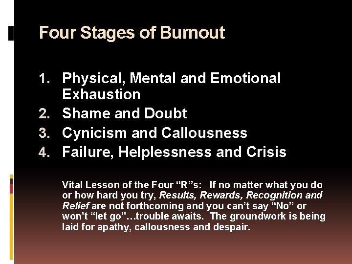 Four Stages of Burnout 1. Physical, Mental and Emotional Exhaustion 2. Shame and Doubt
