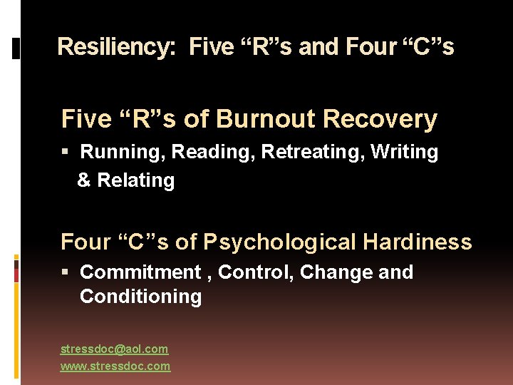 Resiliency: Five “R”s and Four “C”s Five “R”s of Burnout Recovery Running, Reading, Retreating,