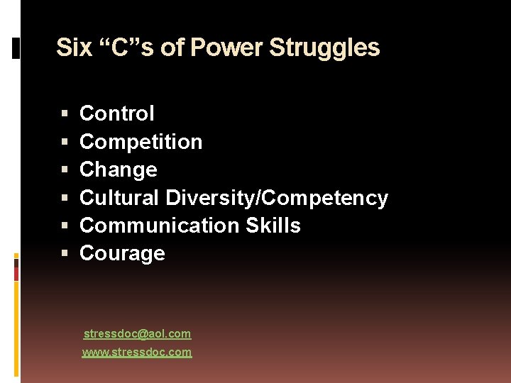 Six “C”s of Power Struggles Control Competition Change Cultural Diversity/Competency Communication Skills Courage stressdoc@aol.