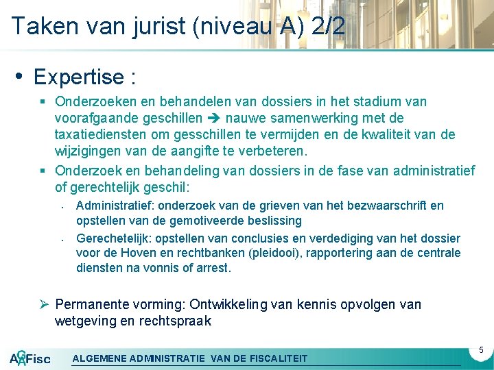 Taken van jurist (niveau A) 2/2 • Expertise : § Onderzoeken en behandelen van