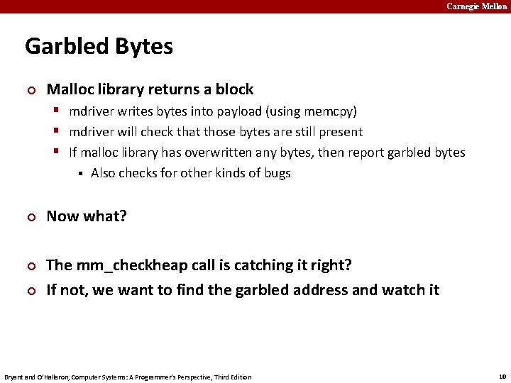 Carnegie Mellon Garbled Bytes ¢ Malloc library returns a block § mdriver writes bytes