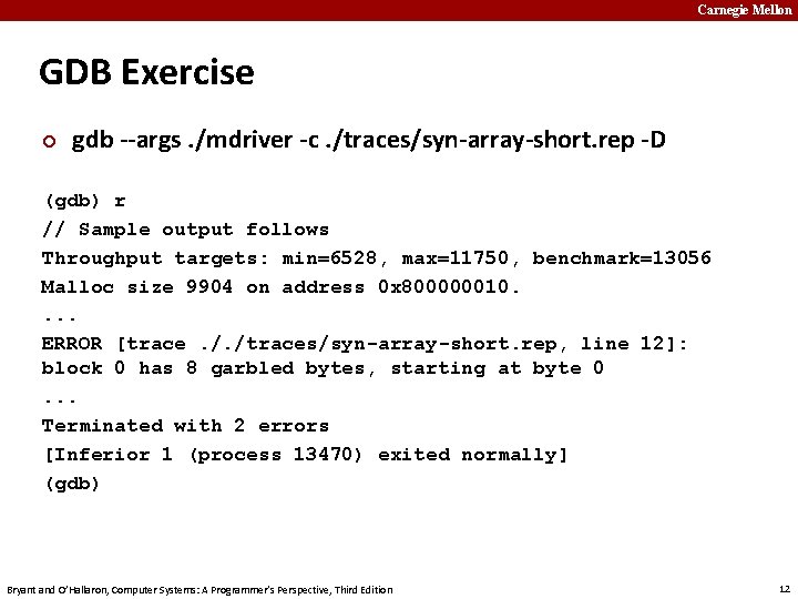 Carnegie Mellon GDB Exercise ¢ gdb --args. /mdriver -c. /traces/syn-array-short. rep -D (gdb) r