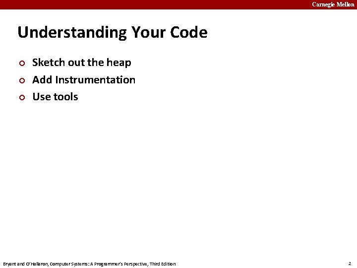 Carnegie Mellon Understanding Your Code ¢ ¢ ¢ Sketch out the heap Add Instrumentation