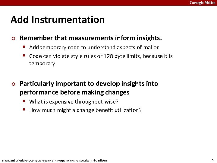 Carnegie Mellon Add Instrumentation ¢ Remember that measurements inform insights. § Add temporary code