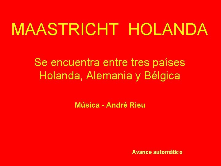 MAASTRICHT HOLANDA Se encuentra entre tres países Holanda, Alemania y Bélgica Música - André