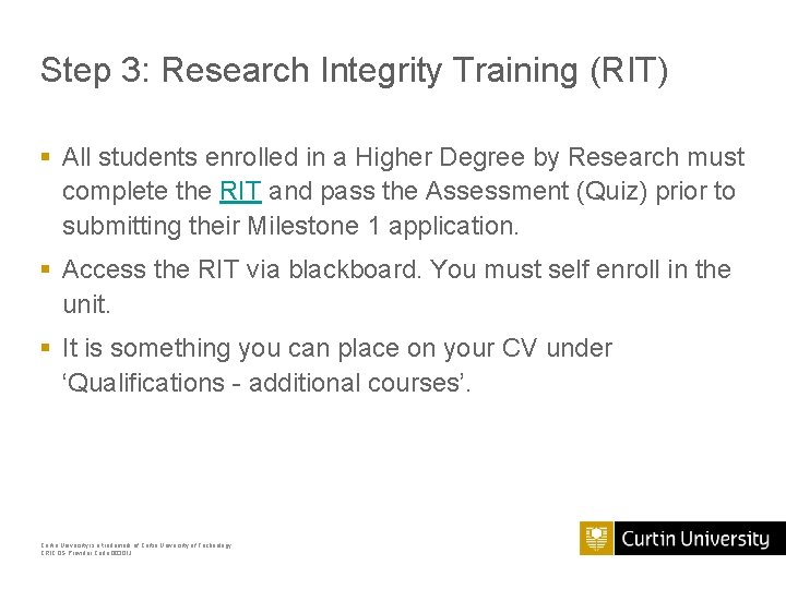 Step 3: Research Integrity Training (RIT) § All students enrolled in a Higher Degree Step 3: Research Integrity Training (RIT) § All students enrolled in a Higher Degree