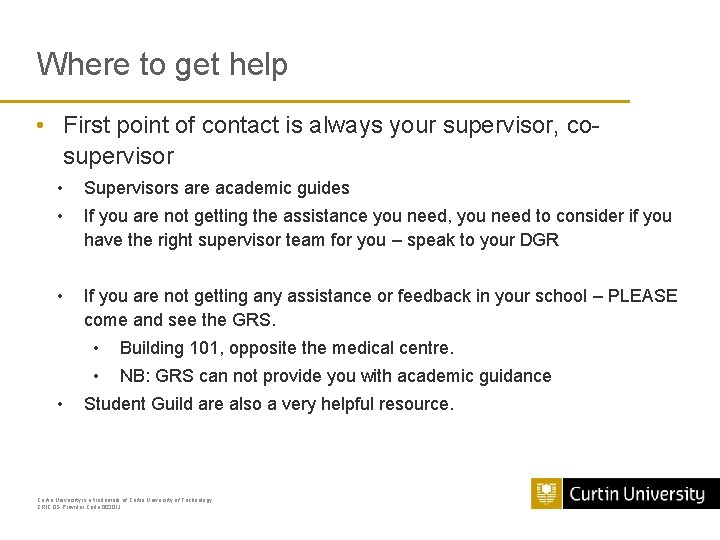 Where to get help • First point of contact is always your supervisor, cosupervisor Where to get help • First point of contact is always your supervisor, cosupervisor