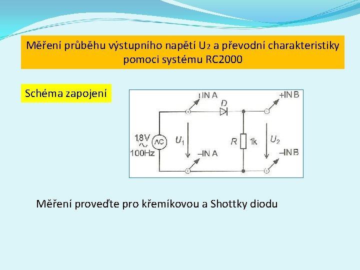 Měření průběhu výstupního napětí U 2 a převodní charakteristiky pomoci systému RC 2000 Schéma