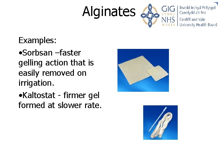 Alginates Examples: • Sorbsan –faster gelling action that is easily removed on irrigation. • Alginates Examples: • Sorbsan –faster gelling action that is easily removed on irrigation. •