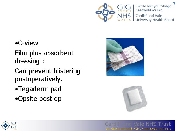 • C-view Film plus absorbent dressing : Can prevent blistering postoperatively. • Tegaderm • C-view Film plus absorbent dressing : Can prevent blistering postoperatively. • Tegaderm
