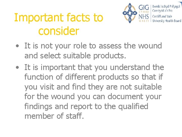 Important facts to consider • It is not your role to assess the wound Important facts to consider • It is not your role to assess the wound