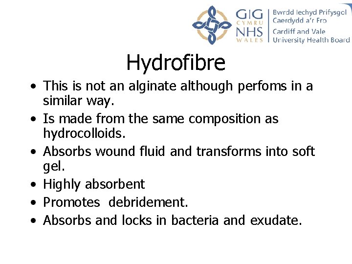Hydrofibre • This is not an alginate although perfoms in a similar way. • Hydrofibre • This is not an alginate although perfoms in a similar way. •