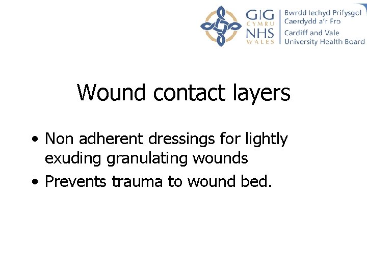 Wound contact layers • Non adherent dressings for lightly exuding granulating wounds • Prevents Wound contact layers • Non adherent dressings for lightly exuding granulating wounds • Prevents