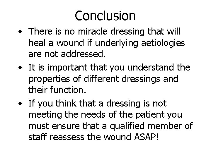 Conclusion • There is no miracle dressing that will heal a wound if underlying Conclusion • There is no miracle dressing that will heal a wound if underlying