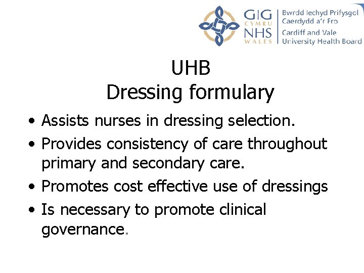 UHB Dressing formulary • Assists nurses in dressing selection. • Provides consistency of care UHB Dressing formulary • Assists nurses in dressing selection. • Provides consistency of care