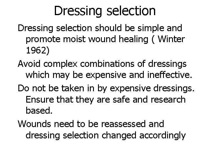 Dressing selection should be simple and promote moist wound healing ( Winter 1962) Avoid Dressing selection should be simple and promote moist wound healing ( Winter 1962) Avoid