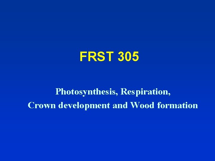FRST 305 Photosynthesis, Respiration, Crown development and Wood formation 