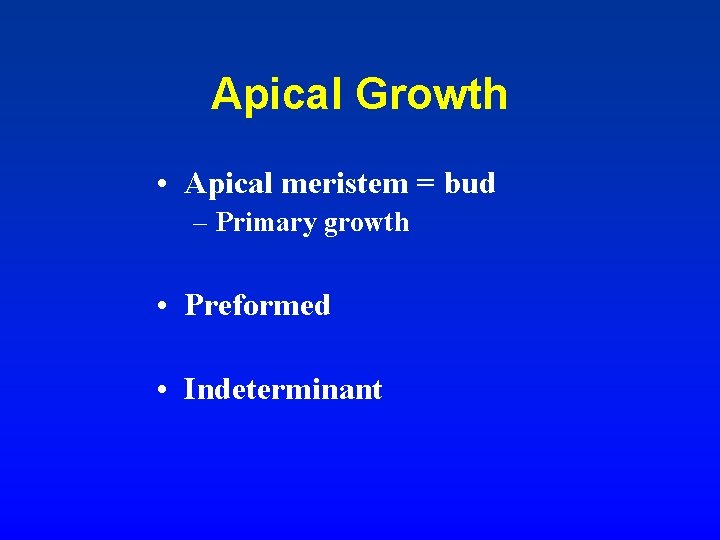 Apical Growth • Apical meristem = bud – Primary growth • Preformed • Indeterminant