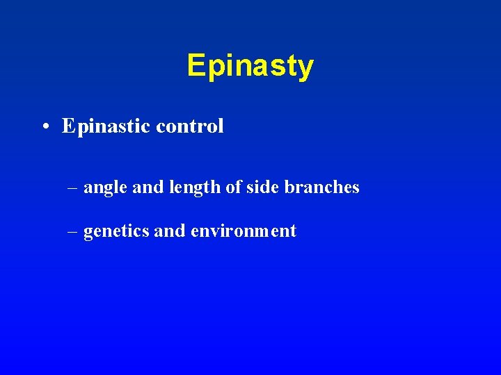 Epinasty • Epinastic control – angle and length of side branches – genetics and