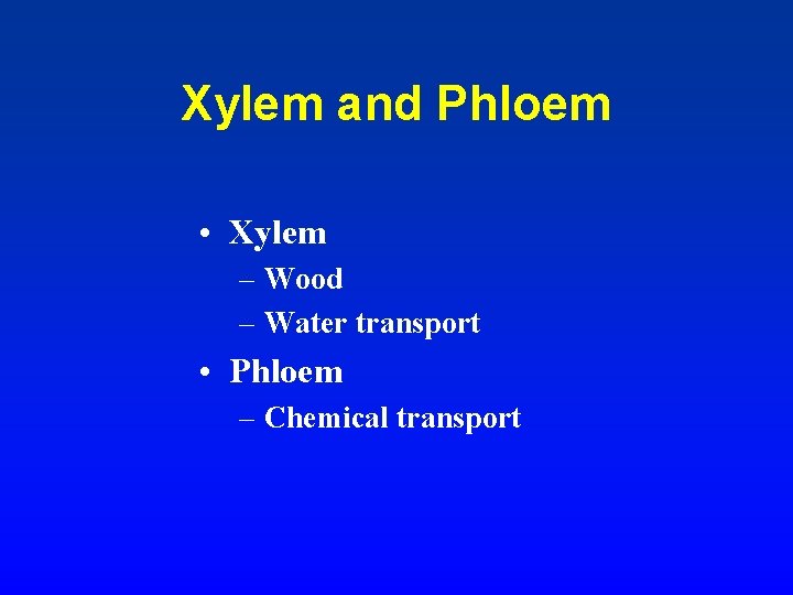 Xylem and Phloem • Xylem – Wood – Water transport • Phloem – Chemical