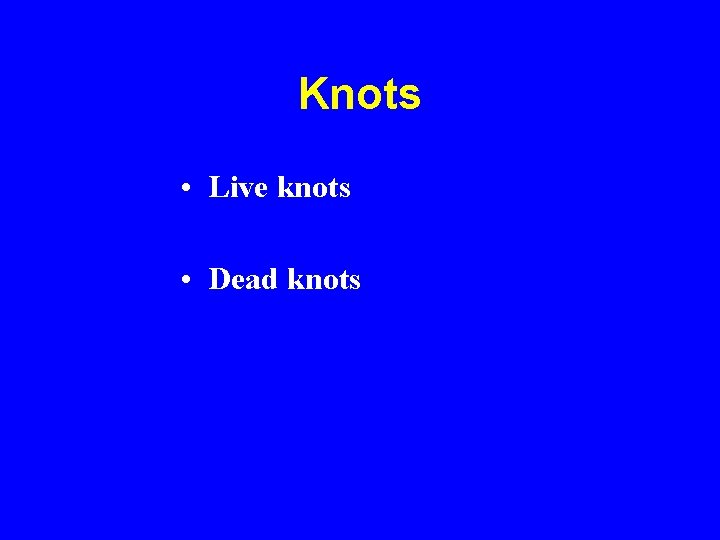 Knots • Live knots • Dead knots 