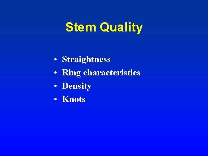 Stem Quality • • Straightness Ring characteristics Density Knots 