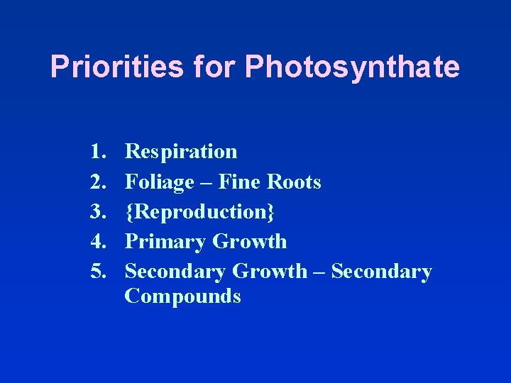 Priorities for Photosynthate 1. 2. 3. 4. 5. Respiration Foliage – Fine Roots {Reproduction}