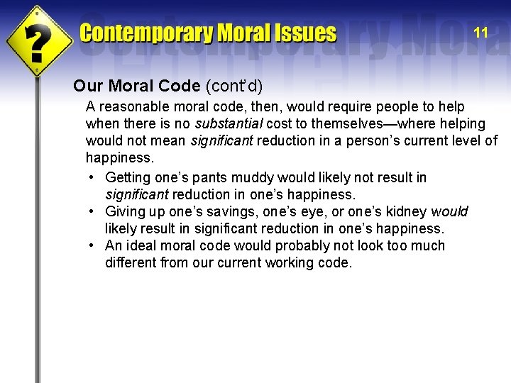 11 Our Moral Code (cont’d) A reasonable moral code, then, would require people to