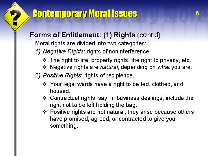 6 Forms of Entitlement: (1) Rights (cont’d) Moral rights are divided into two categories: