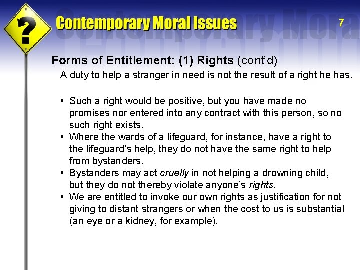 7 Forms of Entitlement: (1) Rights (cont’d) A duty to help a stranger in