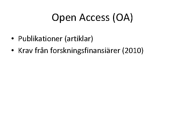 Open Access (OA) • Publikationer (artiklar) • Krav från forskningsfinansiärer (2010) 