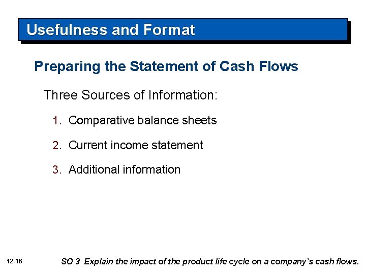Usefulness and Format Preparing the Statement of Cash Flows Three Sources of Information: 1.