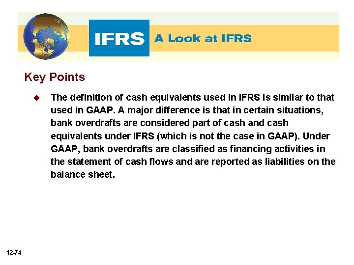 Key Points u 12 -74 The definition of cash equivalents used in IFRS is
