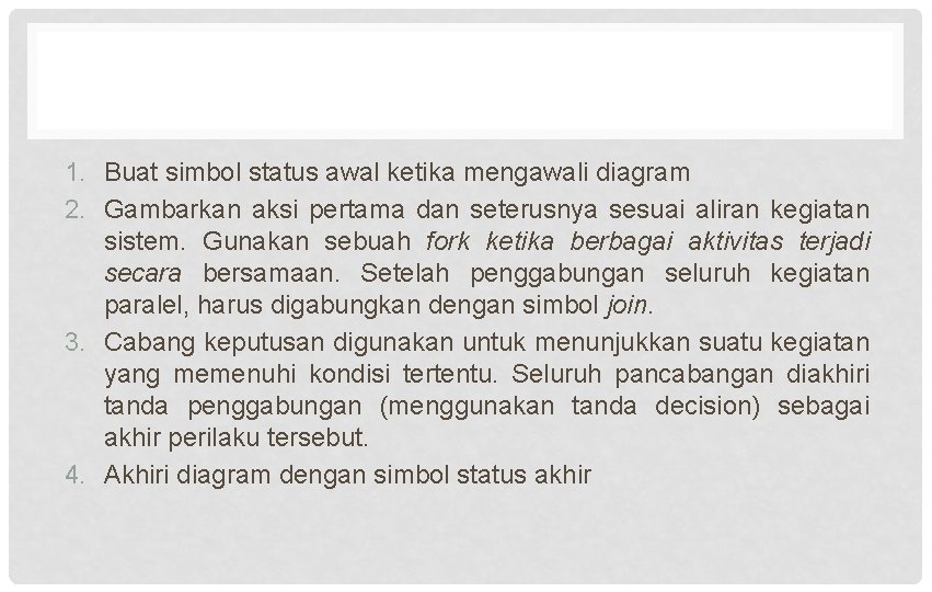 1. Buat simbol status awal ketika mengawali diagram 2. Gambarkan aksi pertama dan seterusnya