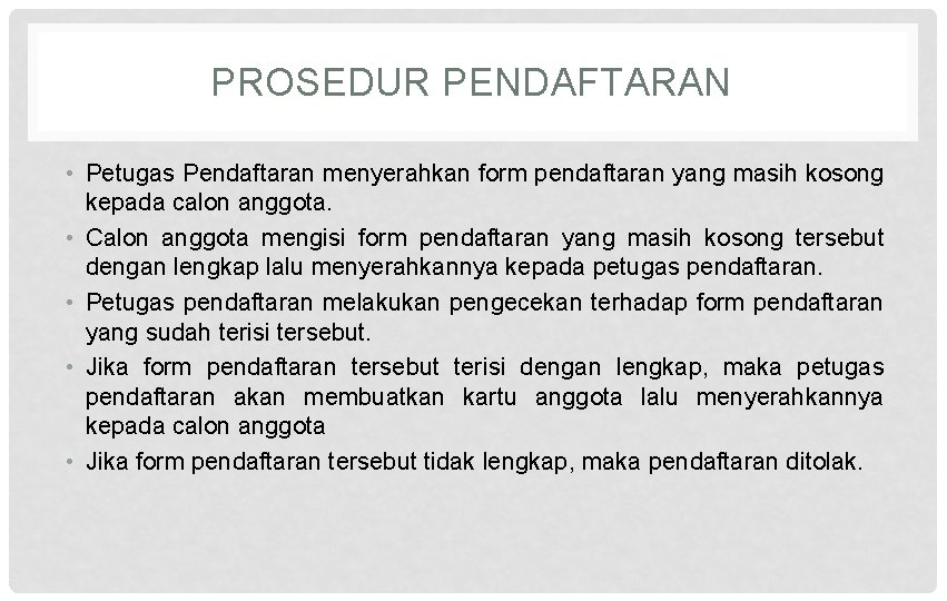 PROSEDUR PENDAFTARAN • Petugas Pendaftaran menyerahkan form pendaftaran yang masih kosong kepada calon anggota.