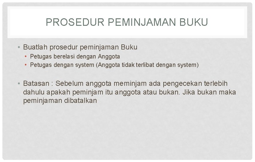 PROSEDUR PEMINJAMAN BUKU • Buatlah prosedur peminjaman Buku • Petugas berelasi dengan Anggota •