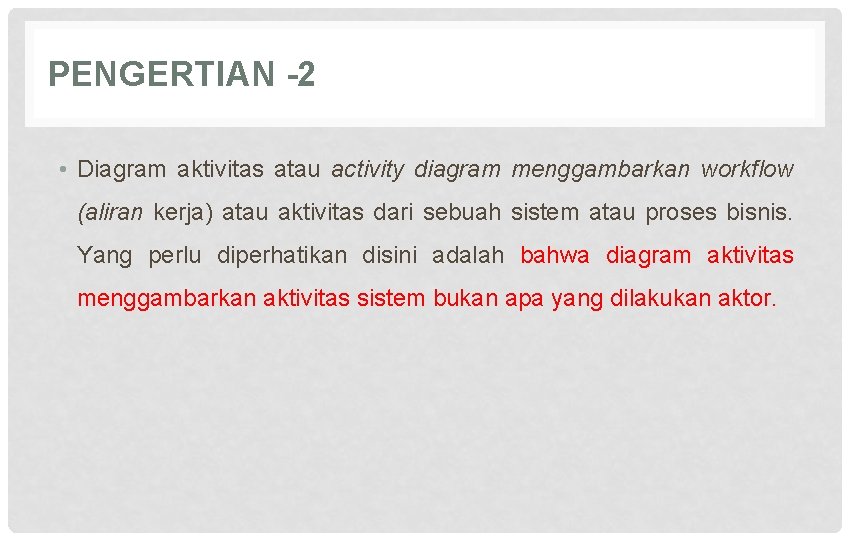 PENGERTIAN -2 • Diagram aktivitas atau activity diagram menggambarkan workflow (aliran kerja) atau aktivitas