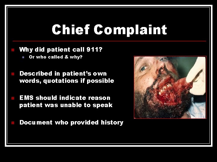 Chief Complaint n Why did patient call 911? n n Or who called & Chief Complaint n Why did patient call 911? n n Or who called &