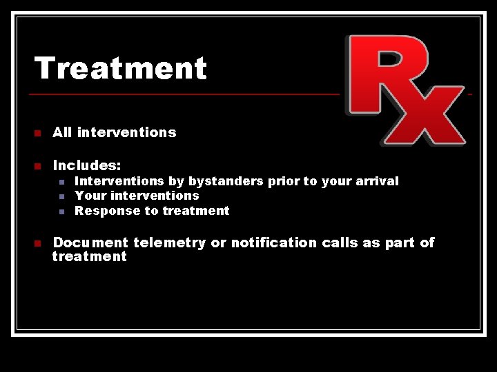 Treatment n All interventions n Includes: n n Interventions by bystanders prior to your Treatment n All interventions n Includes: n n Interventions by bystanders prior to your